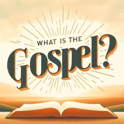 What Is the&nbsp;Gospel?